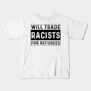 Will Trade Racists For Refugees Kids T-Shirt